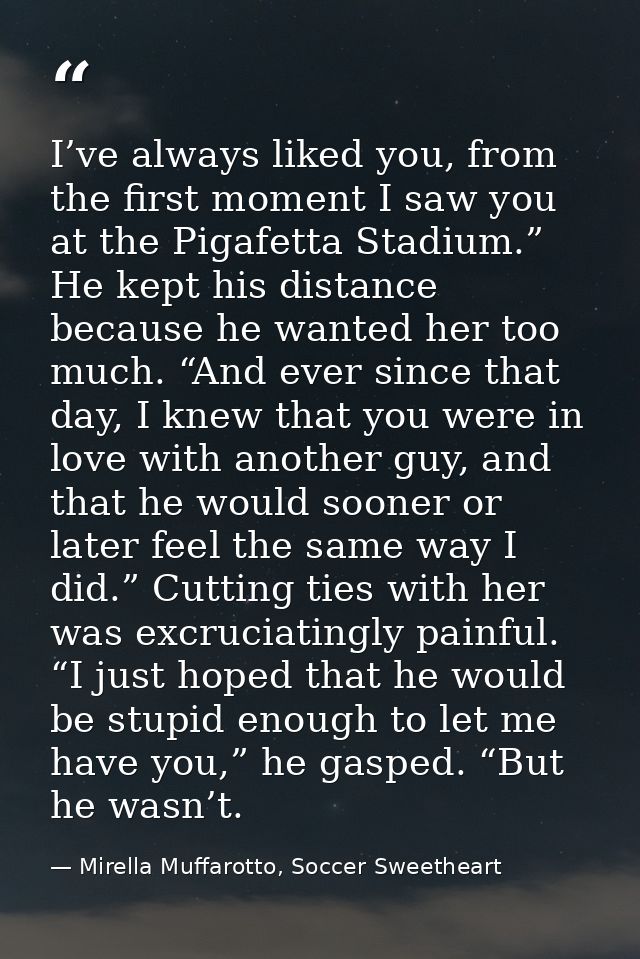 I’ve always liked you, from the first moment I saw you at the Pigafetta Stadium.” He kept his distance because he wanted — Mirella Muffarotto, Soccer Sweetheart