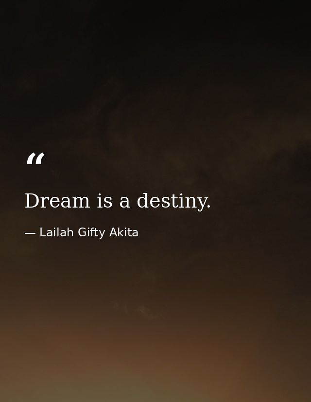 Dream is a destiny. — Lailah Gifty Akita