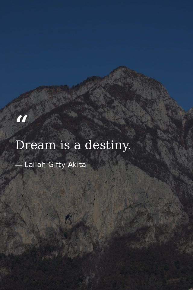 Dream is a destiny. — Lailah Gifty Akita