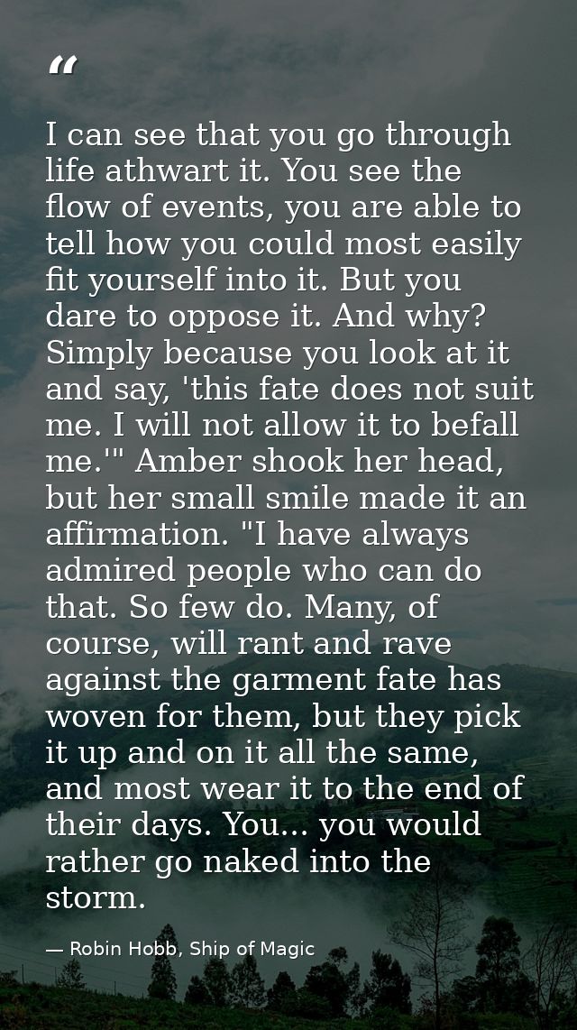 I can see that you go through life athwart it. You see the flow of events, you are able to tell how you could most easil — Robin Hobb, Ship of Magic