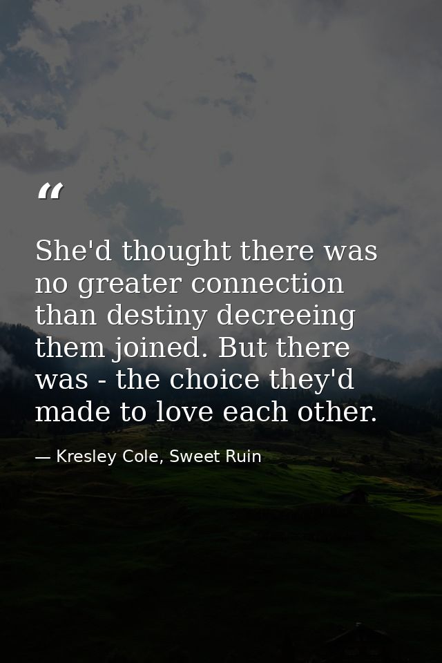 She'd thought there was no greater connection than destiny decreeing them joined. But there was - the choice they'd made — Kresley Cole, Sweet Ruin