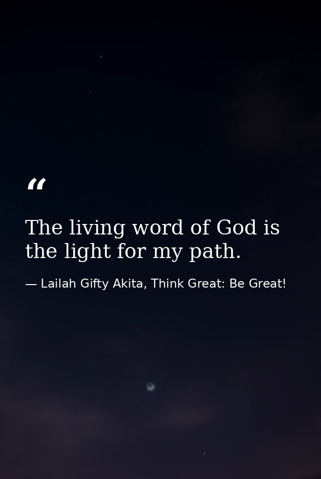 The living word of God is the light for my path. — Lailah Gifty Akita, Think Great: Be Great!