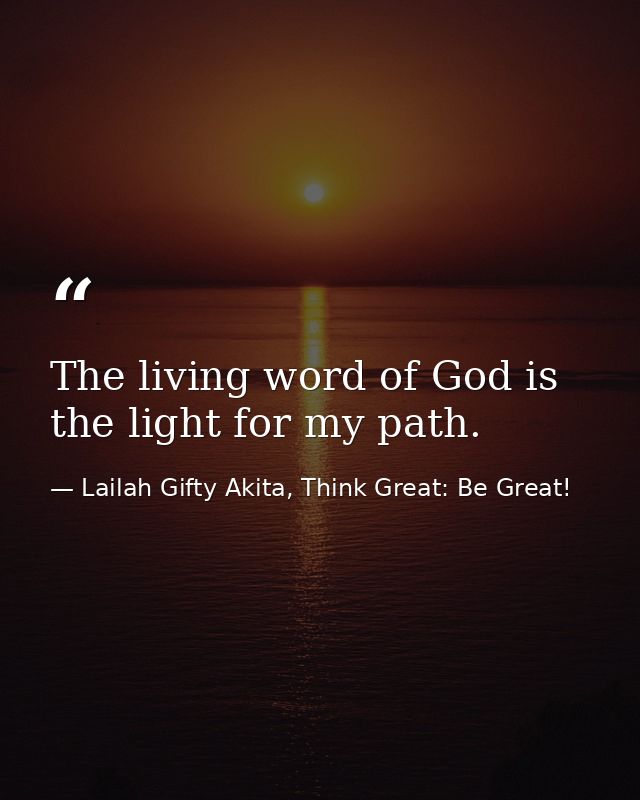 The living word of God is the light for my path. — Lailah Gifty Akita, Think Great: Be Great!