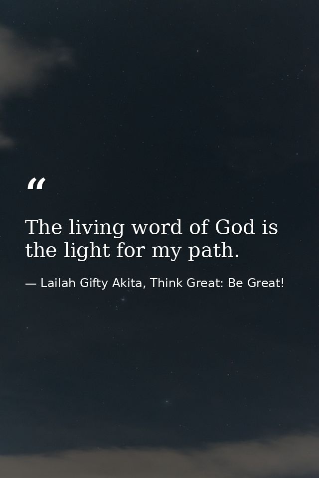 The living word of God is the light for my path. — Lailah Gifty Akita, Think Great: Be Great!