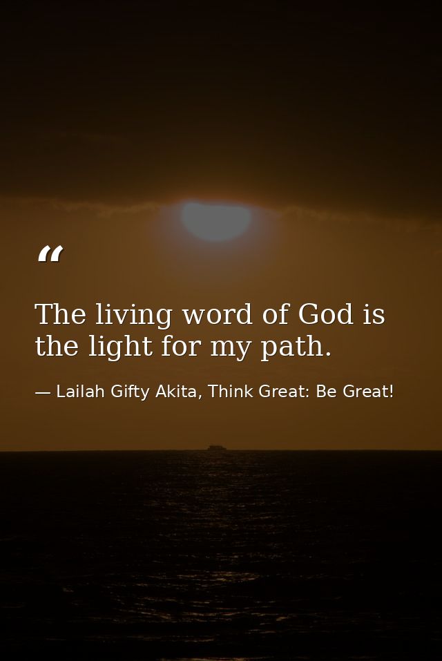 The living word of God is the light for my path. — Lailah Gifty Akita, Think Great: Be Great!