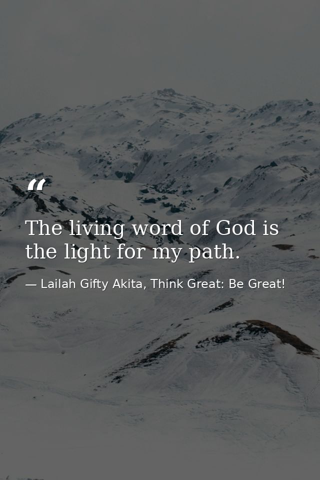 The living word of God is the light for my path. — Lailah Gifty Akita, Think Great: Be Great!