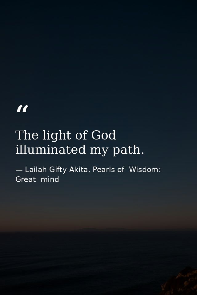 The light of God illuminated my path. — Lailah Gifty Akita, Pearls of  Wisdom: Great  mind