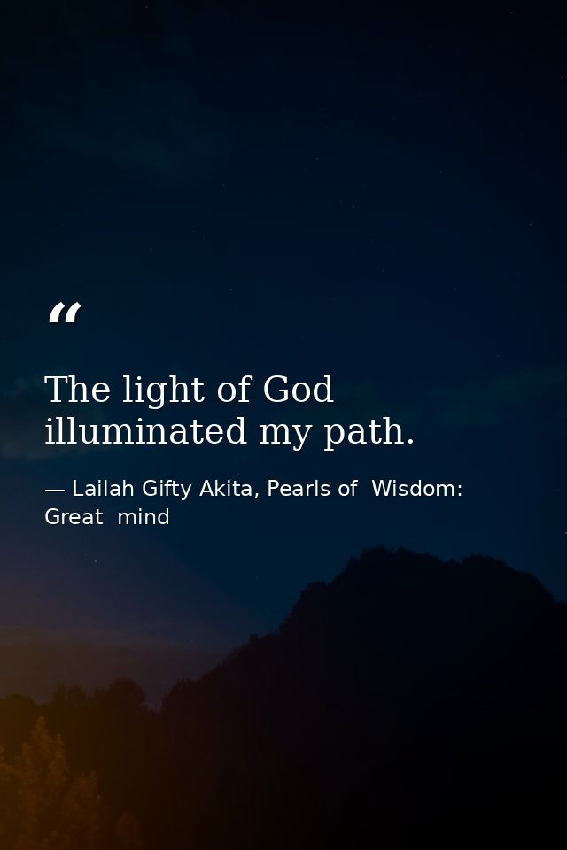 The light of God illuminated my path. — Lailah Gifty Akita, Pearls of  Wisdom: Great  mind