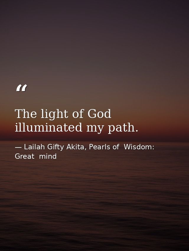 The light of God illuminated my path. — Lailah Gifty Akita, Pearls of  Wisdom: Great  mind