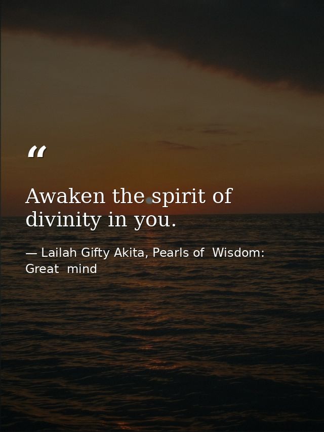 Awaken the spirit of divinity in you. — Lailah Gifty Akita, Pearls of  Wisdom: Great  mind