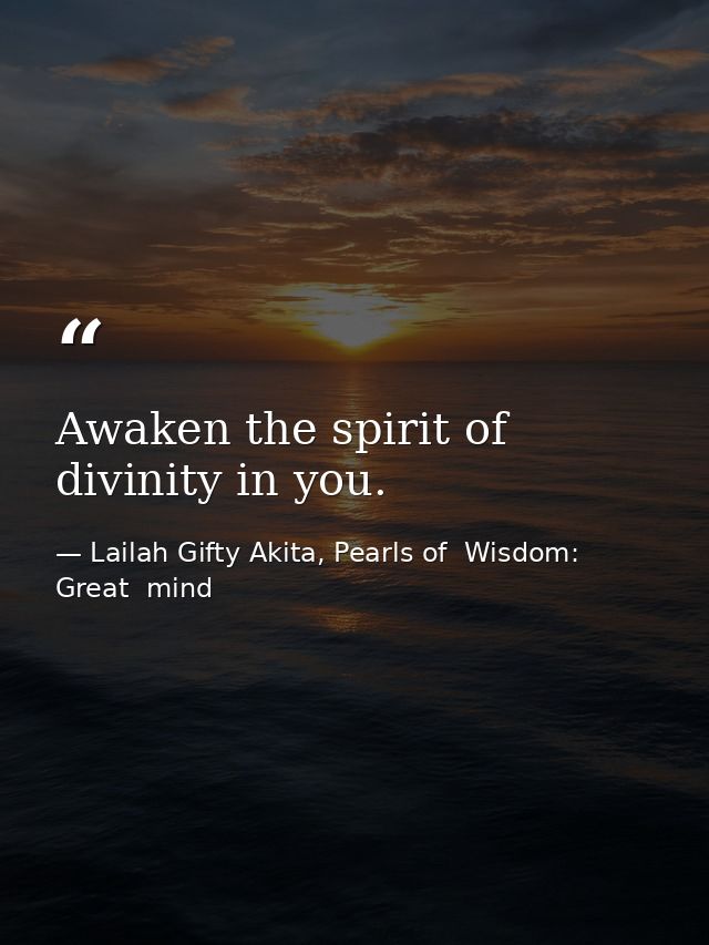 Awaken the spirit of divinity in you. — Lailah Gifty Akita, Pearls of  Wisdom: Great  mind
