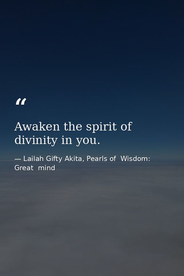 Awaken the spirit of divinity in you. — Lailah Gifty Akita, Pearls of  Wisdom: Great  mind