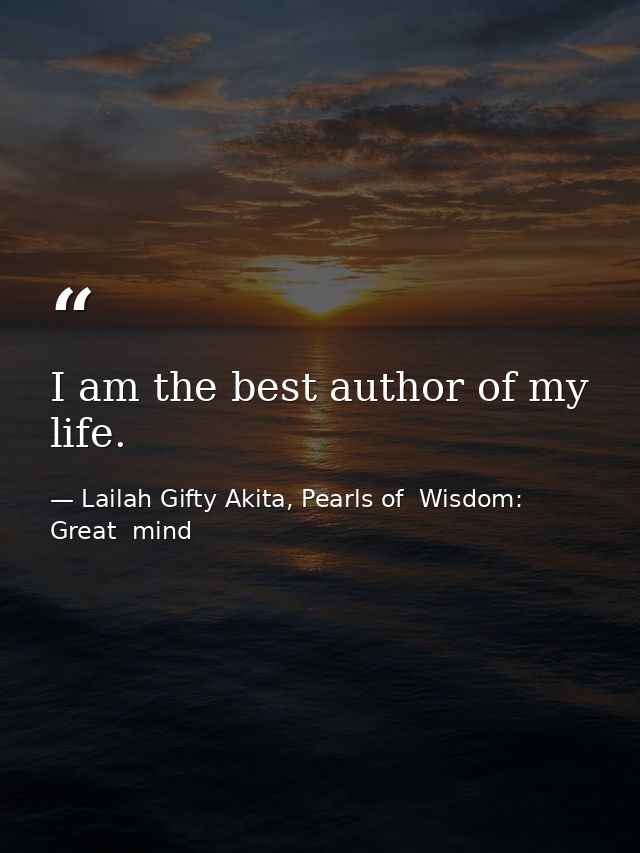 I am the best author of my life. — Lailah Gifty Akita, Pearls of  Wisdom: Great  mind