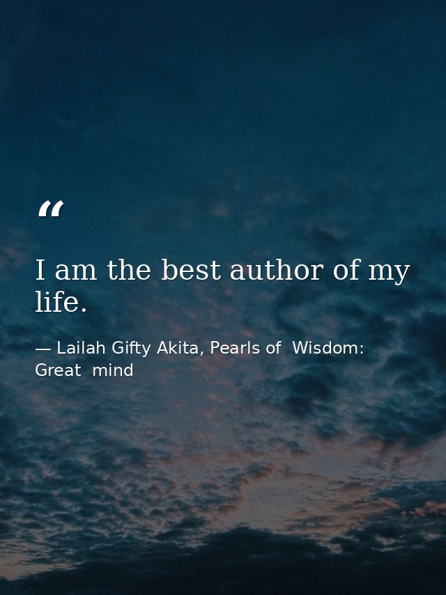 I am the best author of my life. — Lailah Gifty Akita, Pearls of  Wisdom: Great  mind