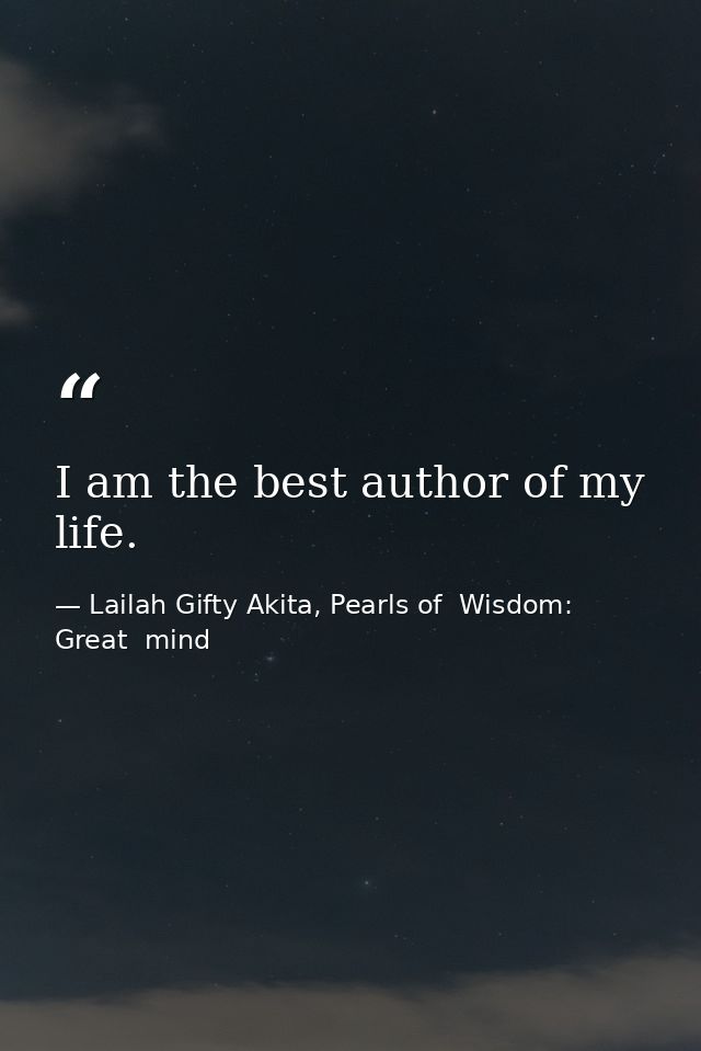 I am the best author of my life. — Lailah Gifty Akita, Pearls of  Wisdom: Great  mind