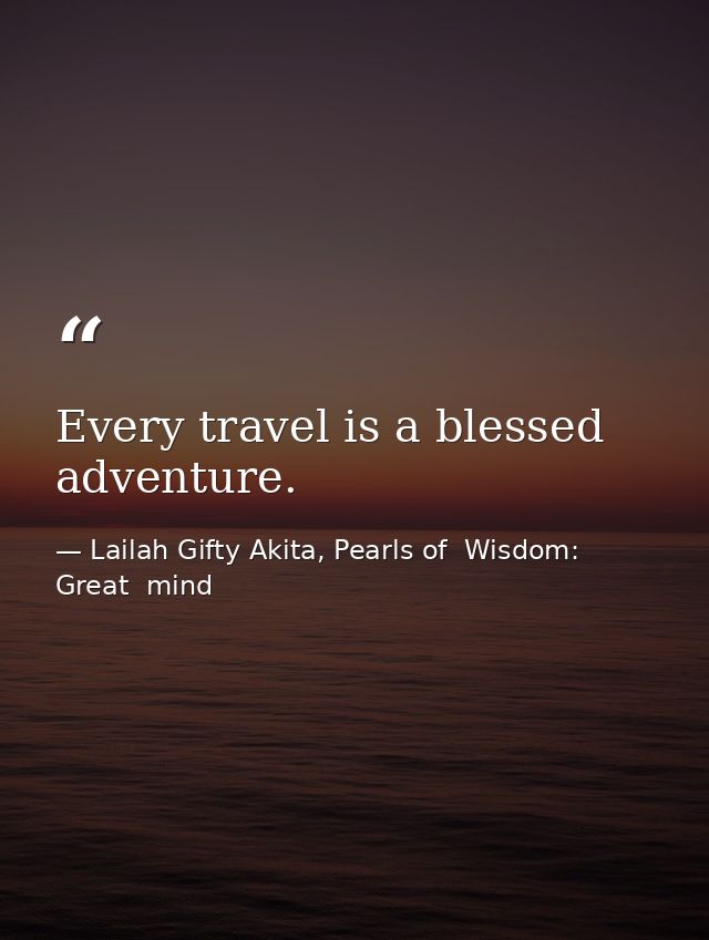 Every travel is a blessed adventure. — Lailah Gifty Akita, Pearls of  Wisdom: Great  mind