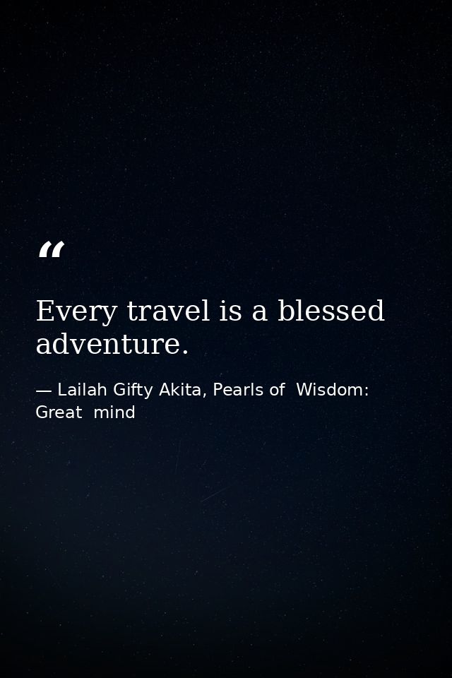 Every travel is a blessed adventure. — Lailah Gifty Akita, Pearls of  Wisdom: Great  mind