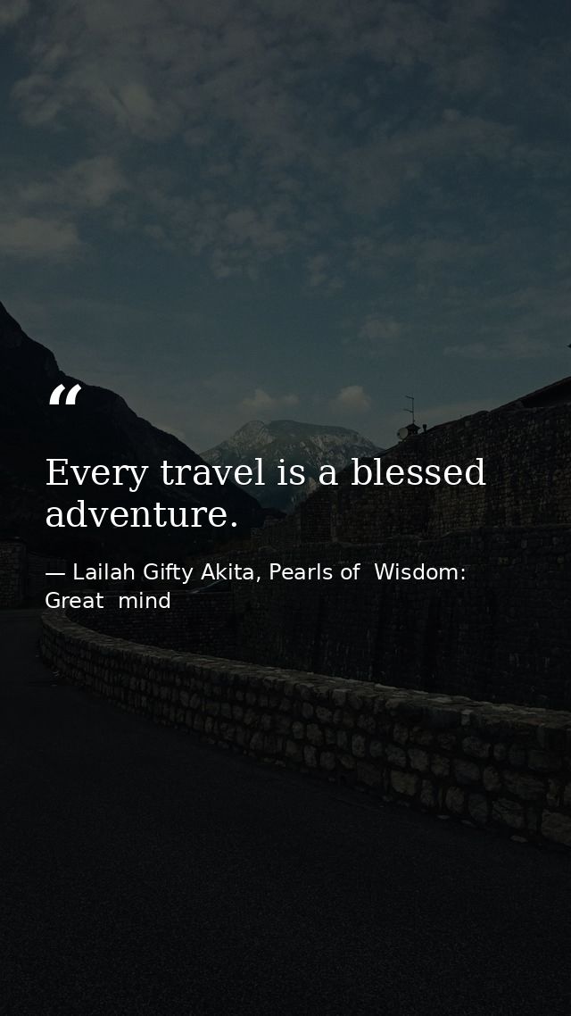 Every travel is a blessed adventure. — Lailah Gifty Akita, Pearls of  Wisdom: Great  mind
