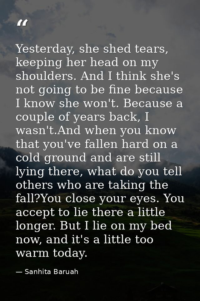 Yesterday, she shed tears, keeping her head on my shoulders. And I think she's not going to be fine because I know she w — Sanhita Baruah