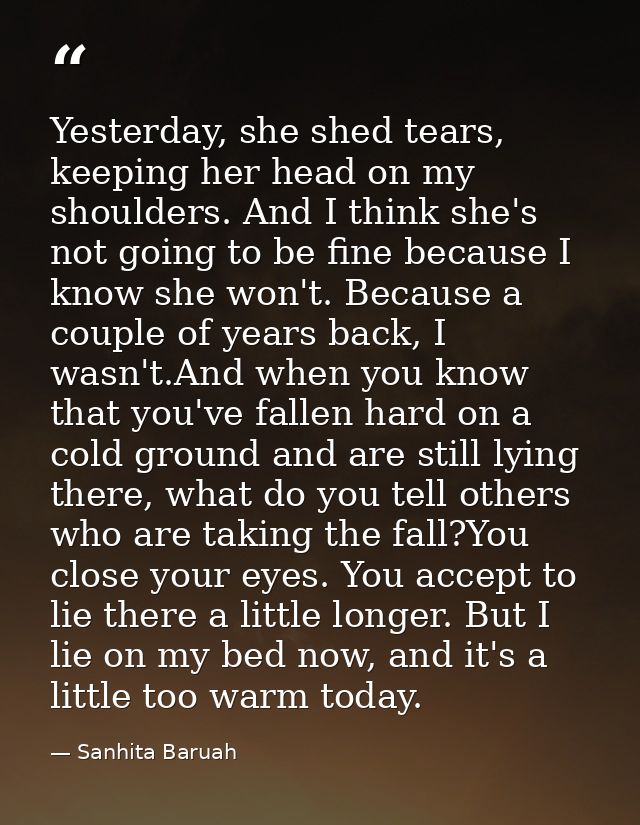 Yesterday, she shed tears, keeping her head on my shoulders. And I think she's not going to be fine because I know she w — Sanhita Baruah