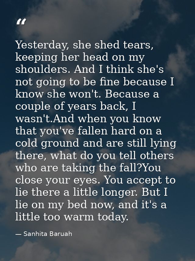 Yesterday, she shed tears, keeping her head on my shoulders. And I think she's not going to be fine because I know she w — Sanhita Baruah