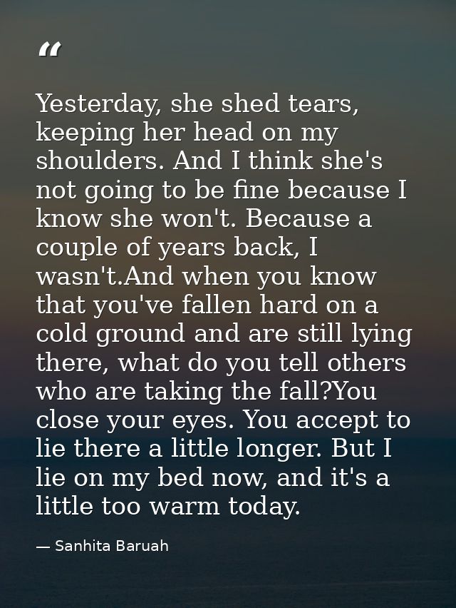 Yesterday, she shed tears, keeping her head on my shoulders. And I think she's not going to be fine because I know she w — Sanhita Baruah