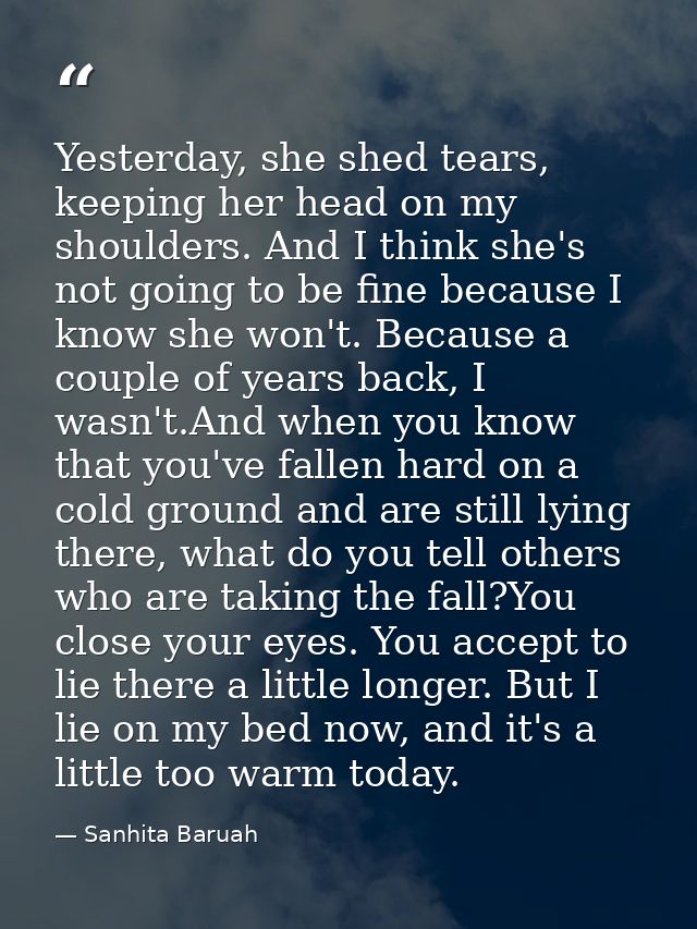 Yesterday, she shed tears, keeping her head on my shoulders. And I think she's not going to be fine because I know she w — Sanhita Baruah