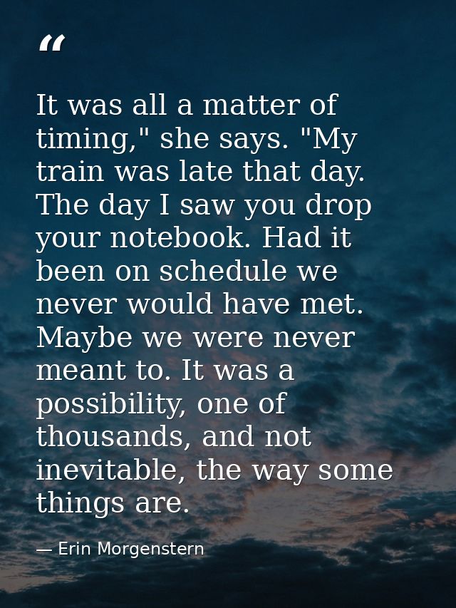 It was all a matter of timing," she says. "My train was late that day. The day I saw you drop your notebook. Had it been — Erin Morgenstern