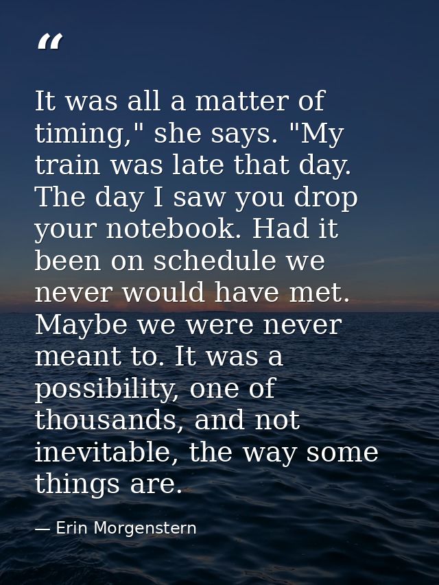 It was all a matter of timing," she says. "My train was late that day. The day I saw you drop your notebook. Had it been — Erin Morgenstern