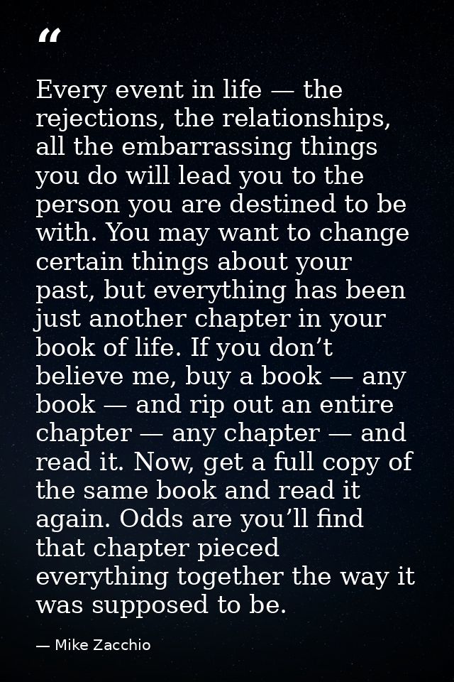 Every event in life — the rejections, the relationships, all the embarrassing things you do will lead you to the person  — Mike Zacchio
