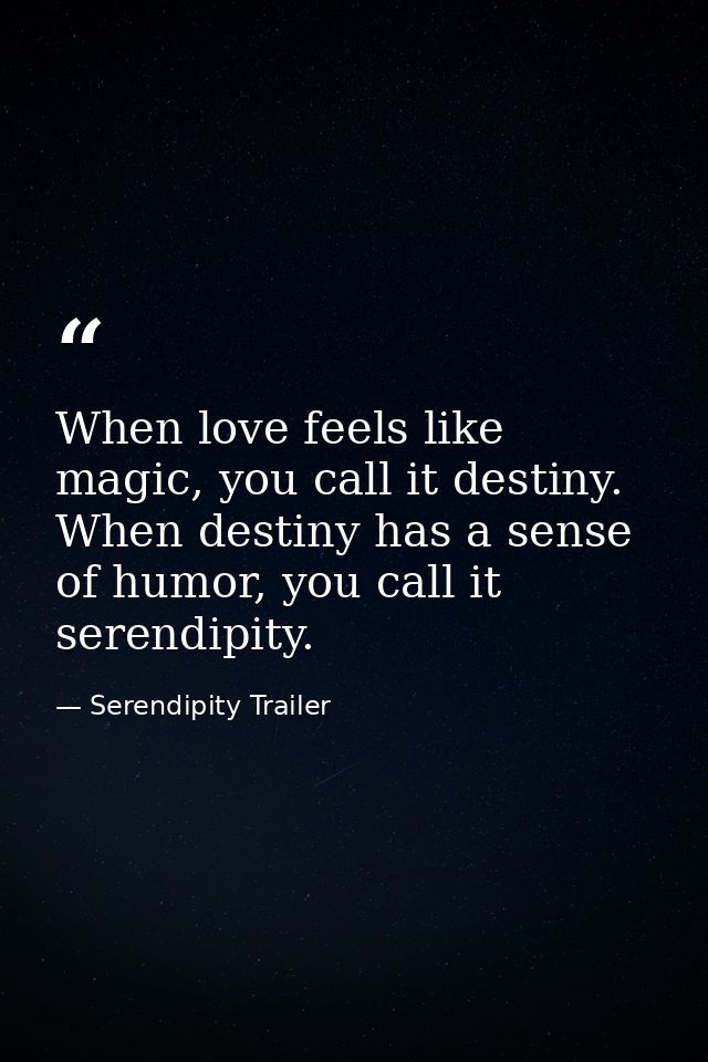 When love feels like magic, you call it destiny. When destiny has a sense of humor, you call it serendipity. — Serendipity Trailer