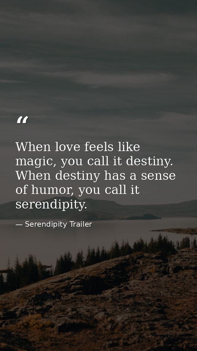 When love feels like magic, you call it destiny. When destiny has a sense of humor, you call it serendipity. — Serendipity Trailer