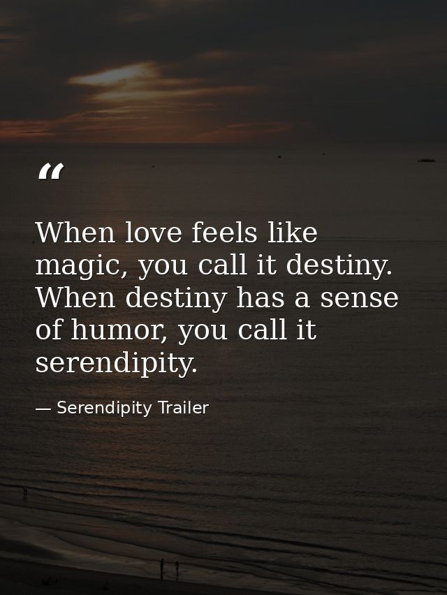 When love feels like magic, you call it destiny. When destiny has a sense of humor, you call it serendipity. — Serendipity Trailer