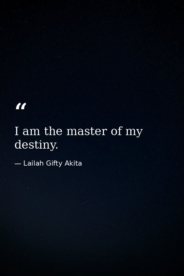 I am the master of my destiny. — Lailah Gifty Akita