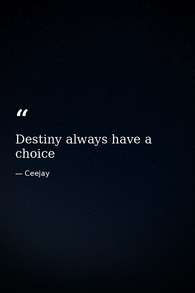Destiny always have a choice — Ceejay