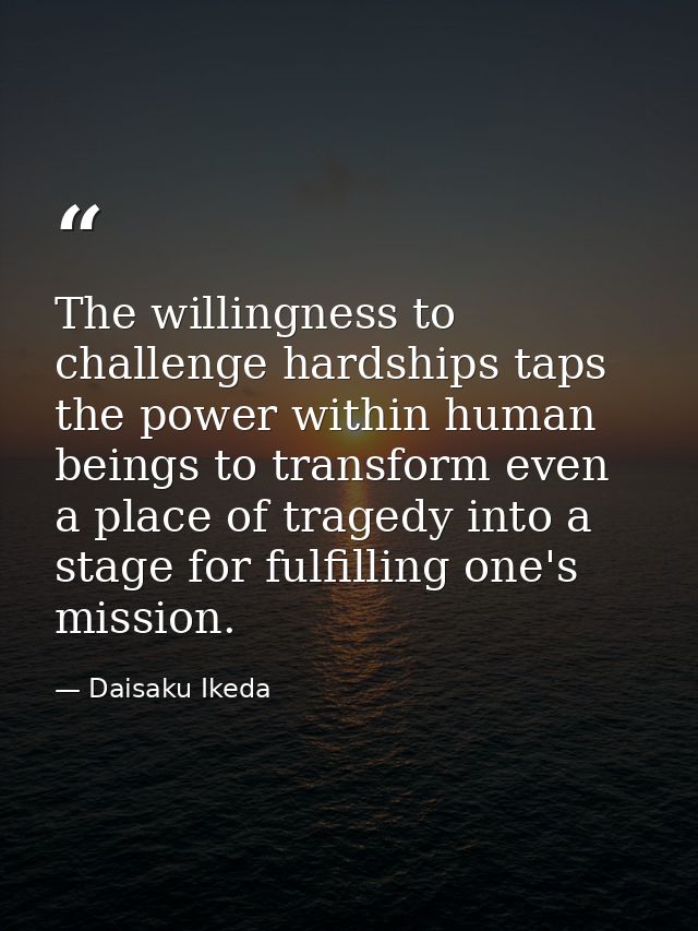 The willingness to challenge hardships taps the power within human beings to transform even a place of tragedy into a st — Daisaku Ikeda