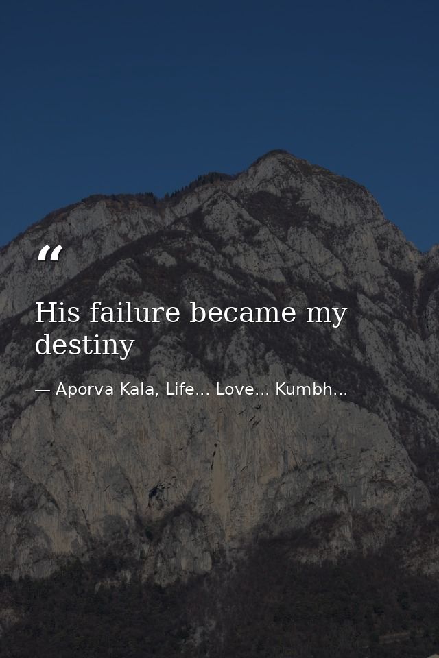 His failure became my destiny — Aporva Kala, Life... Love... Kumbh...