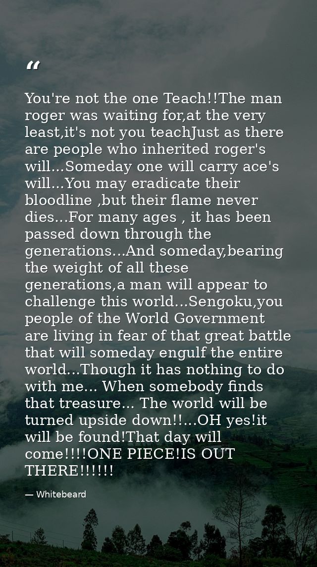 You're not the one Teach!!The man roger was waiting for,at the very least,it's not you teachJust as there are people who — Whitebeard
