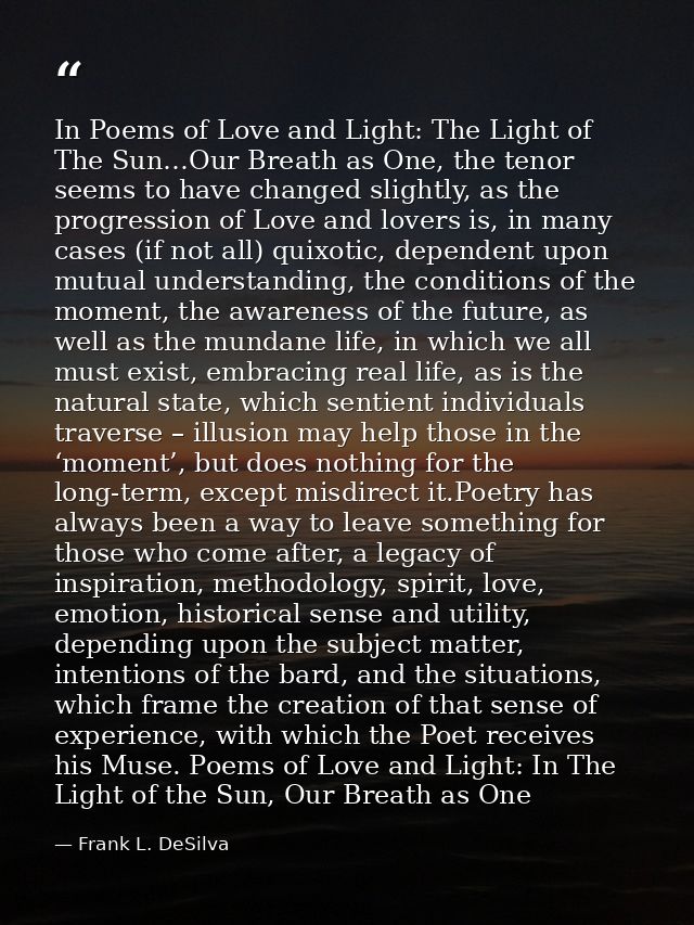 In Poems of Love and Light: The Light of The Sun…Our Breath as One, the tenor seems to have changed slightly, as the pro — Frank L. DeSilva