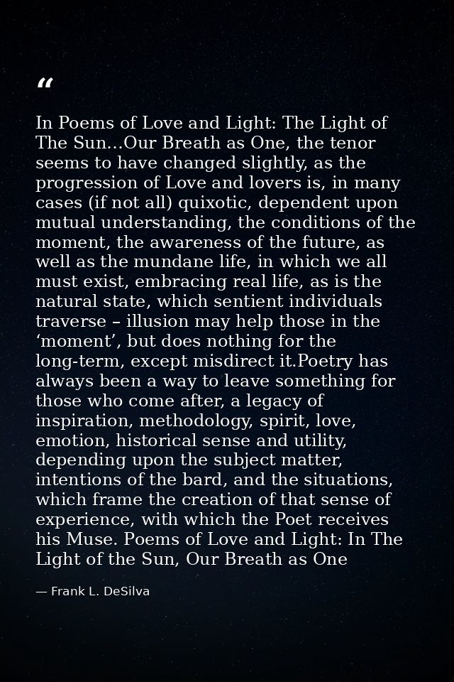 In Poems of Love and Light: The Light of The Sun…Our Breath as One, the tenor seems to have changed slightly, as the pro — Frank L. DeSilva