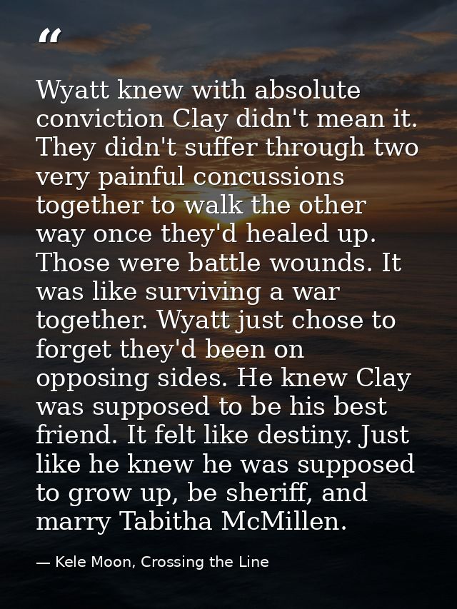 Wyatt knew with absolute conviction Clay didn't mean it. They didn't suffer through two very painful concussions togethe — Kele Moon, Crossing the Line