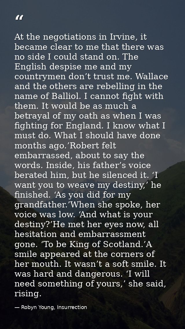 At the negotiations in Irvine, it became clear to me that there was no side I could stand on. The English despise me and — Robyn Young, Insurrection