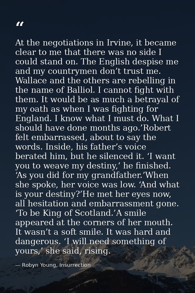 At the negotiations in Irvine, it became clear to me that there was no side I could stand on. The English despise me and — Robyn Young, Insurrection