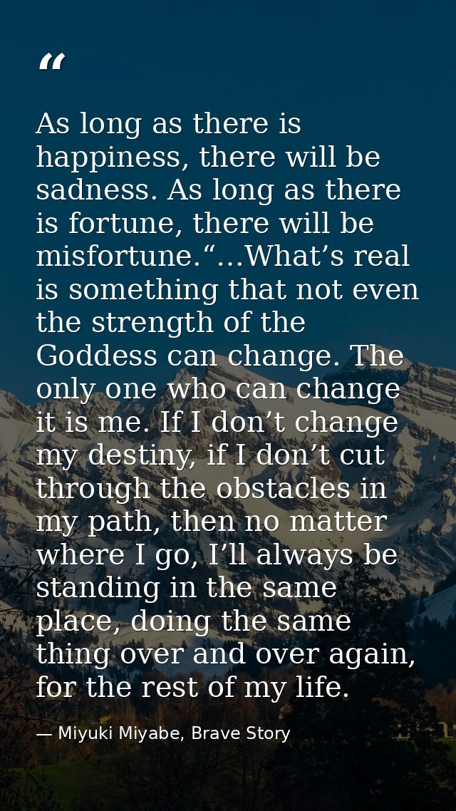 As long as there is happiness, there will be sadness. As long as there is fortune, there will be misfortune.“…What’s rea — Miyuki Miyabe, Brave Story