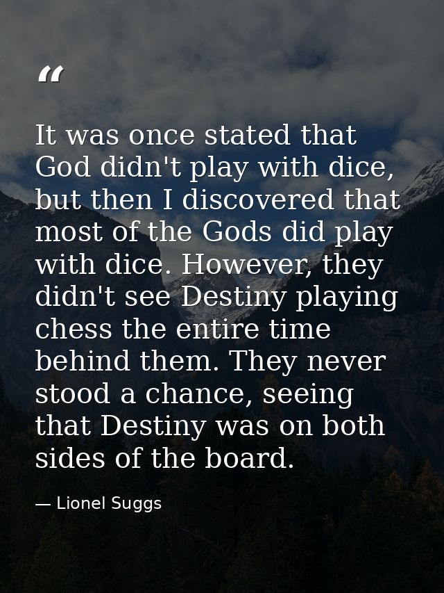 It was once stated that God didn't play with dice, but then I discovered that most of the Gods did play with dice. Howev — Lionel Suggs