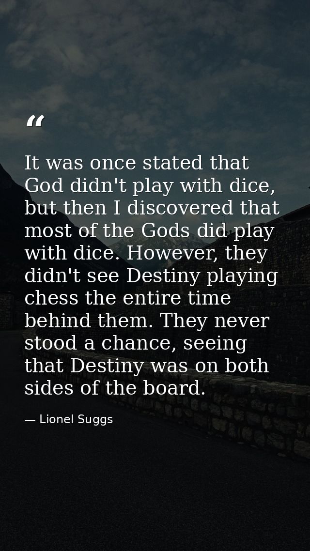It was once stated that God didn't play with dice, but then I discovered that most of the Gods did play with dice. Howev — Lionel Suggs