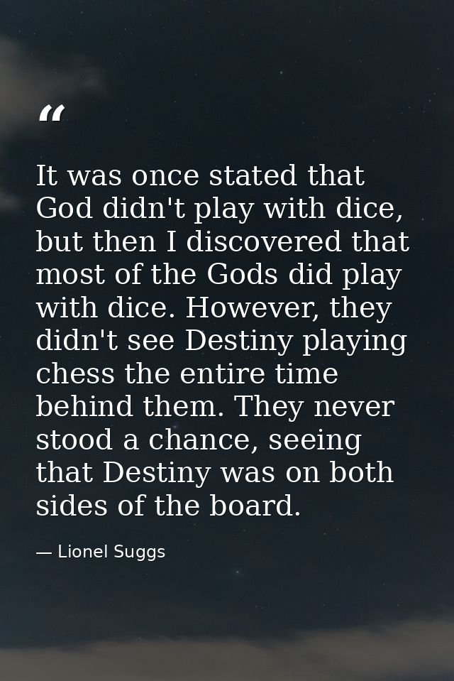 It was once stated that God didn't play with dice, but then I discovered that most of the Gods did play with dice. Howev — Lionel Suggs