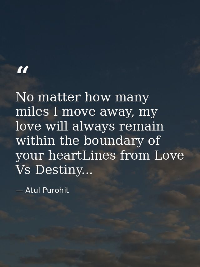 No matter how many miles I move away, my love will always remain within the boundary of your heartLines from Love Vs Des — Atul Purohit