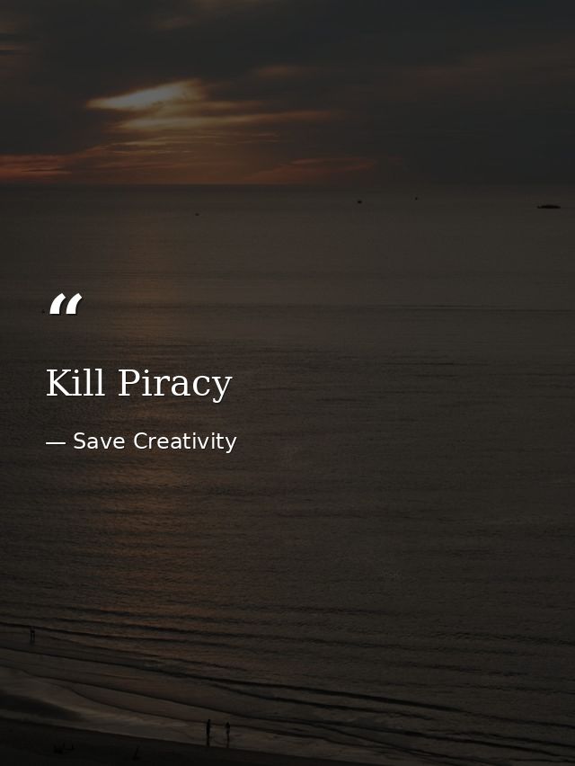 Kill Piracy — Save Creativity