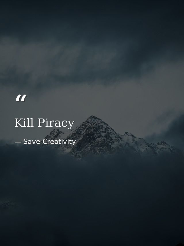 Kill Piracy — Save Creativity